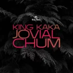 Download Audio | King Kaka Ft Jovial – Chum