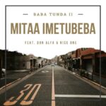 Download Audio | Baba Tunda II Ft. Don Alfa & Nice One – Mitaa Imetubeba