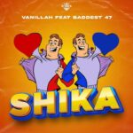 Download Audio | Vanillah Ft. Baddest 47 – Shika