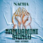 Download Audio | Nacha – Namuamini Mungu