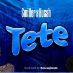 Download Audio | Smiller x Kusah – Tete