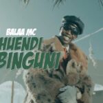 Download Video | Balaa Mc – Huendi Mbinguni