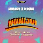 Download Audio | Lava Boy X D Voice – Hunijui
