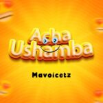 Download Audio | Mavoicetz – Acha Ushamba