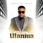 Download Audio | Christian Bella – Utaniua