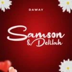 Download Audio | Daway – Samson & Delilah