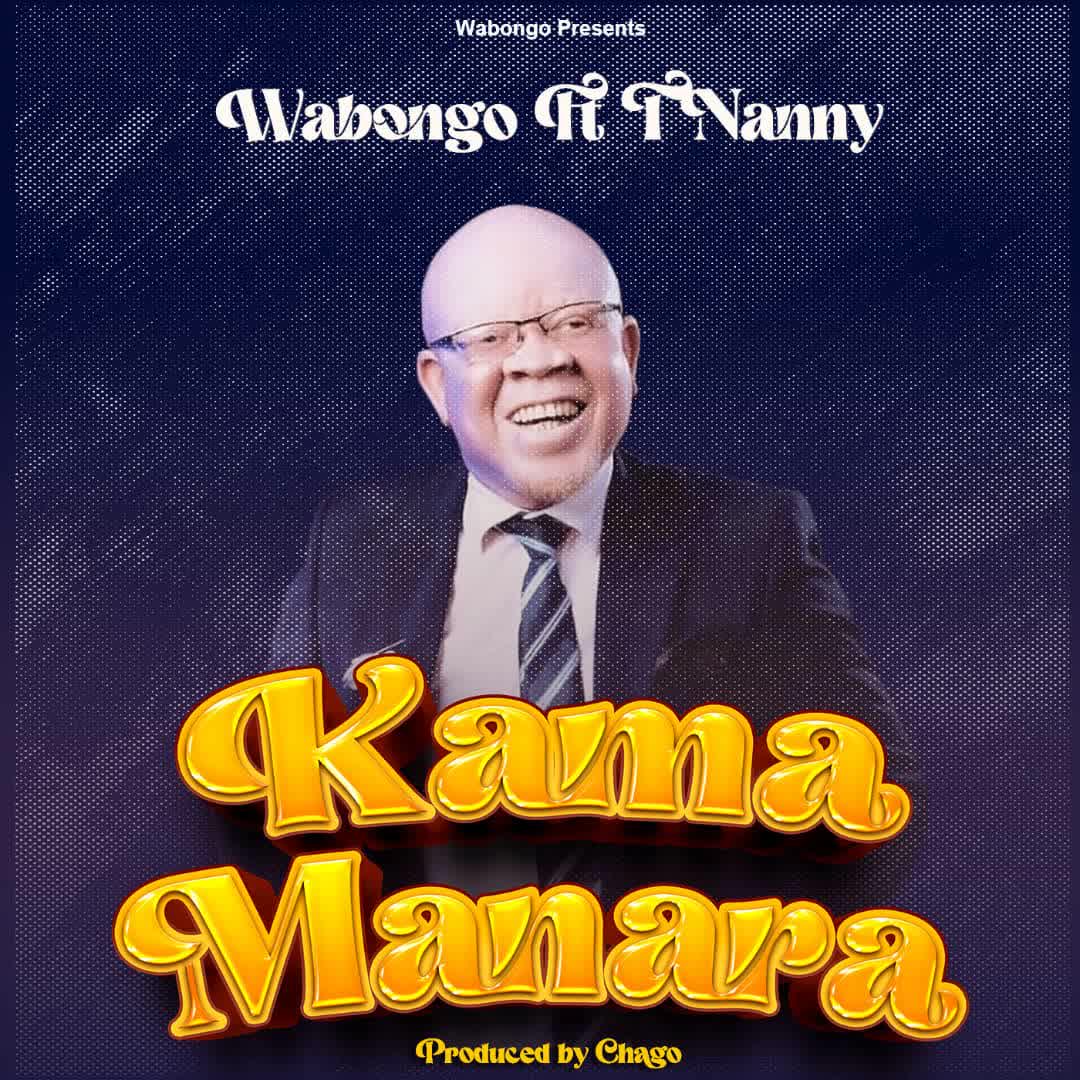 Music Audio | Wabongo Ft T Nanny – Kama Manara | Download