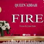 Music Audio : Addah Queen – Fire | Download