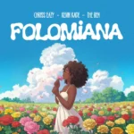 Music Audio : Chriss Eazy Ft Kevin Kade & The Ben – FOLOMiANA | Download