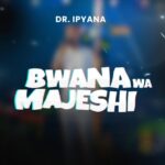 Music Audio : Dr Ipyana – Bwana wa Majeshi | Download