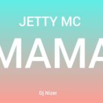 Music Audio : Jetty Mc – Mama | Download