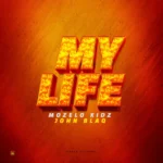 Music Audio : Mozelo Ft John Blaq – My Life | Download