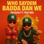 Music Audio : Redsan Ft Trio mio – Who Saydem Badda Dan We | Download