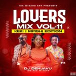 MIXTAPE | Dj Dehjavu – LOVERS MIX VOL 11 (KEKI MPISHI EDT 2025)