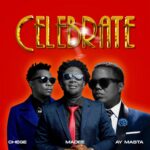 Music Audio : Chege Ft Madee & AY Masta – Celebrate | Download