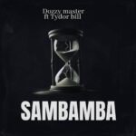 Music Audio : Dozzy Master Ft. Tydor – Sambamba | Download