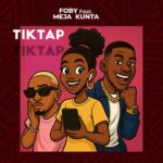 Music Audio : FOBY Ft Meja kunta – Tiktap | Download