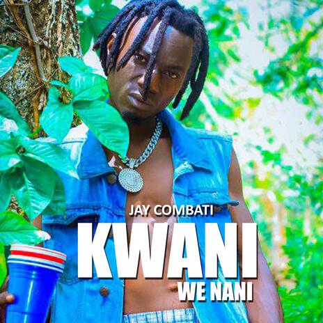 Music Audio : Jay Combat – KWANI WE NANI | Download