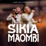 Music Audio : John Lisu Ft Paul Clement – Sikia Maombi | Download