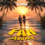 Music Audio : K Pizo – Far Away | Download