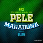 Music Audio : Moco X Moni Centrozone & Country Wizzy Ft Billnass – Pele Maradona | Download
