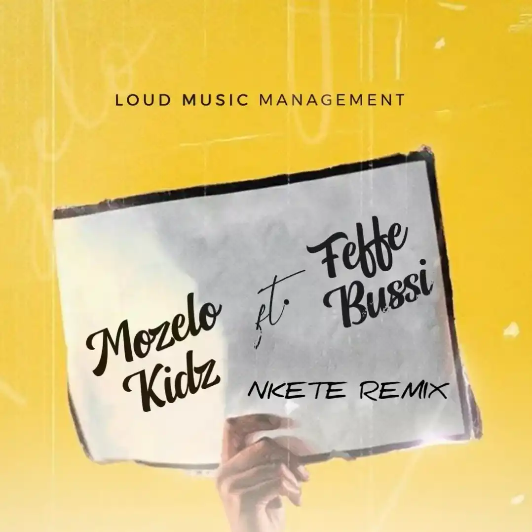 Music Audio : Mozelo Kidz Ft Feffe Bussi – Nkete Remix | Download