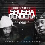 Music Audio : OdiiJambo Ft Zaiid – Shusha Bendera | Download