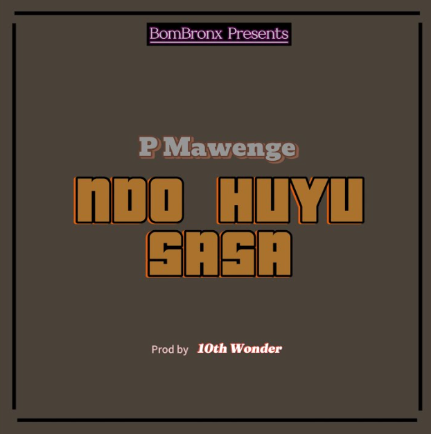 Music Audio : P Mawenge – Ndo Huyu Sasa | Download