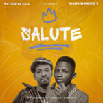 Music Audio : Wizzo Og Ft Don Breezy – Salute | Download