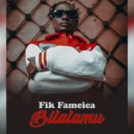 Music Audio : Fik Fameica – Bilalamu | Download
