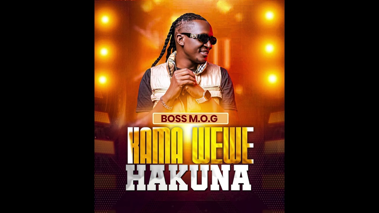 Music Audio : BOSS M.O.G – Kama wewe hakuna | Download