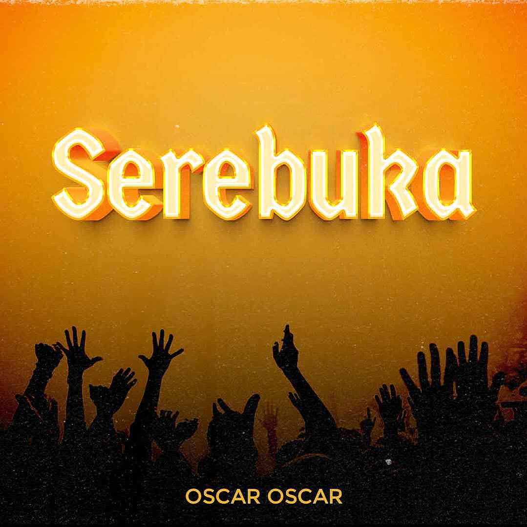 Music Audio : Oscar Oscar – Serebuka | Download