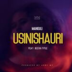Music Audio : Mansuli Ft Becka Title – Usinishauri | Download