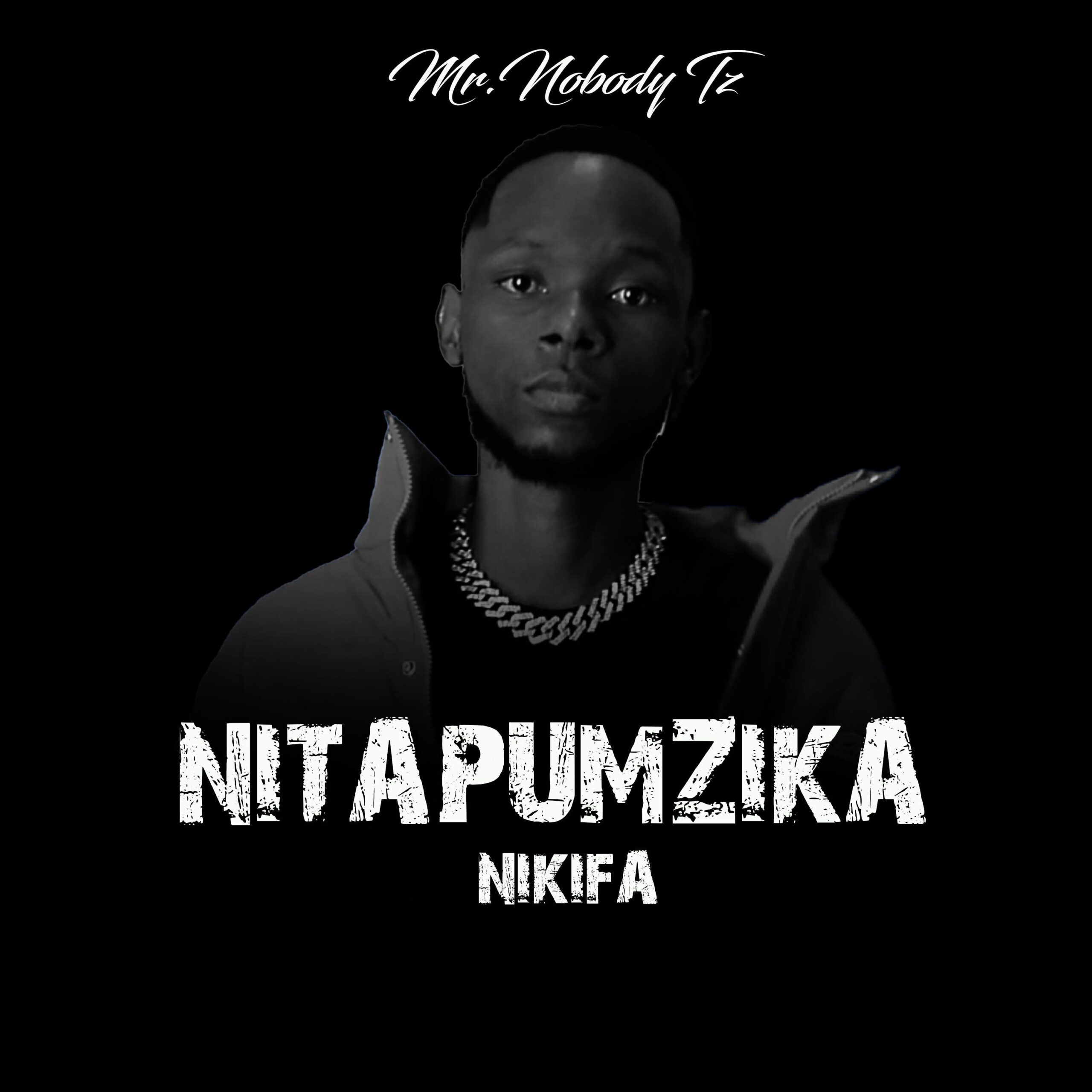 Music Audio : Mr. Nobody Tz – Nitapumzika Nikifa | Download