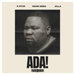 Music Audio : K Star, Ndine Emma & Killa – ADA | Download
