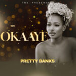 Music Audio : Okaaye – Pretty Banks | Download