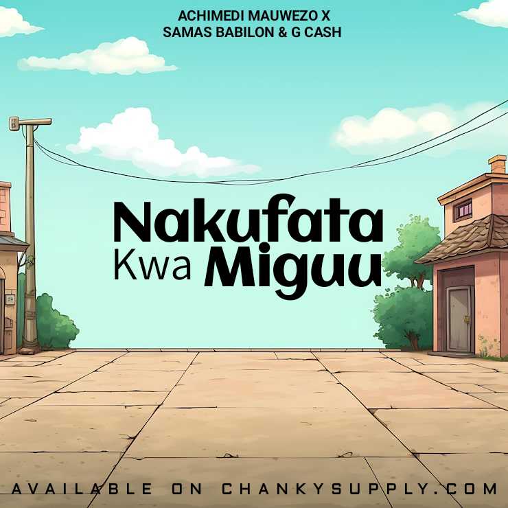 Music Audio : Achimedi x Samas & G Cash – Nakufata Kwa Miguu | Download