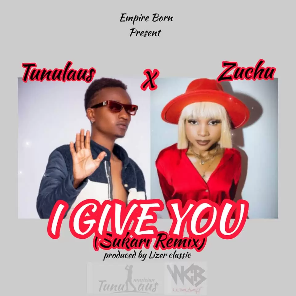 Music Audio : Tunulaus – I Give You (Sukari remix ft Zuchu) | Download