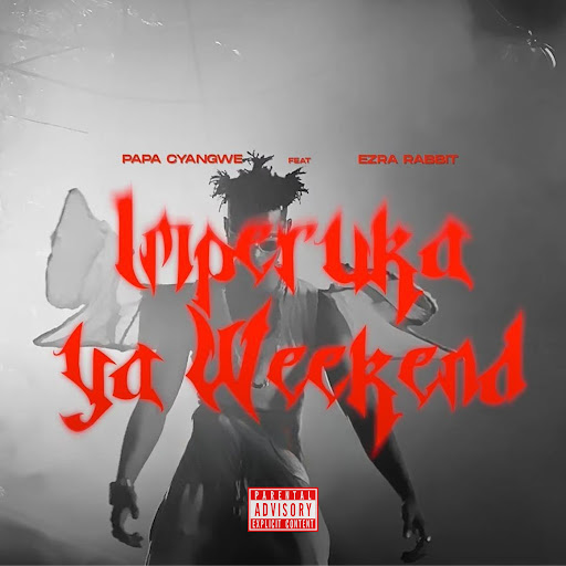 Music Audio : Papa Cyangwe Ft Ezra Rabbit – Imperuka Ya Weekend | Download